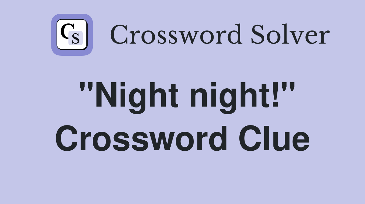"Night night!" Crossword Clue Answers Crossword Solver